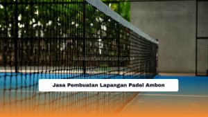 Jasa Pembuatan Lapangan Padel Ambon