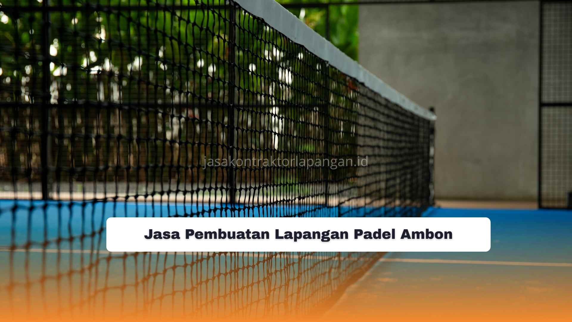 Jasa Pembuatan Lapangan Padel Ambon