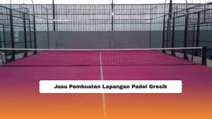 Jasa Pembuatan Lapangan Padel Gresik