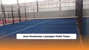 Jasa Pembuatan Lapangan Padel Tuban