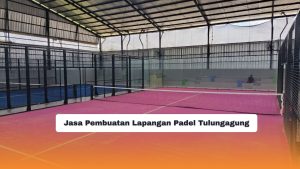 Jasa Pembuatan Lapangan Padel Tulungagung