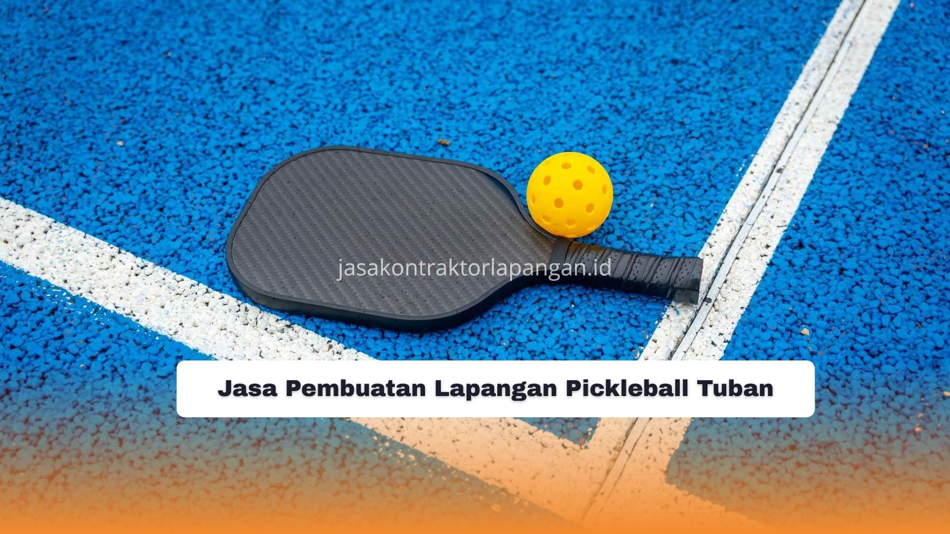Jasa Pembuatan Lapangan Pickleball Tuban