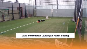 Jasa Pembuatan Lapangan Padel Batang