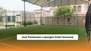 Jasa Pembuatan Lapangan Padel Sumenep